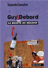 Guy Debord, ou La beauté du négatif